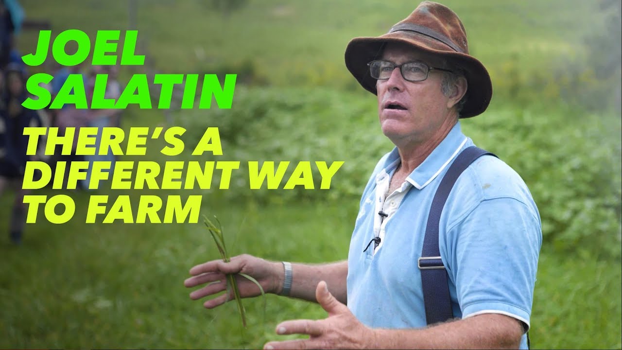 Joel Salatin - There's a Different Way to Farm