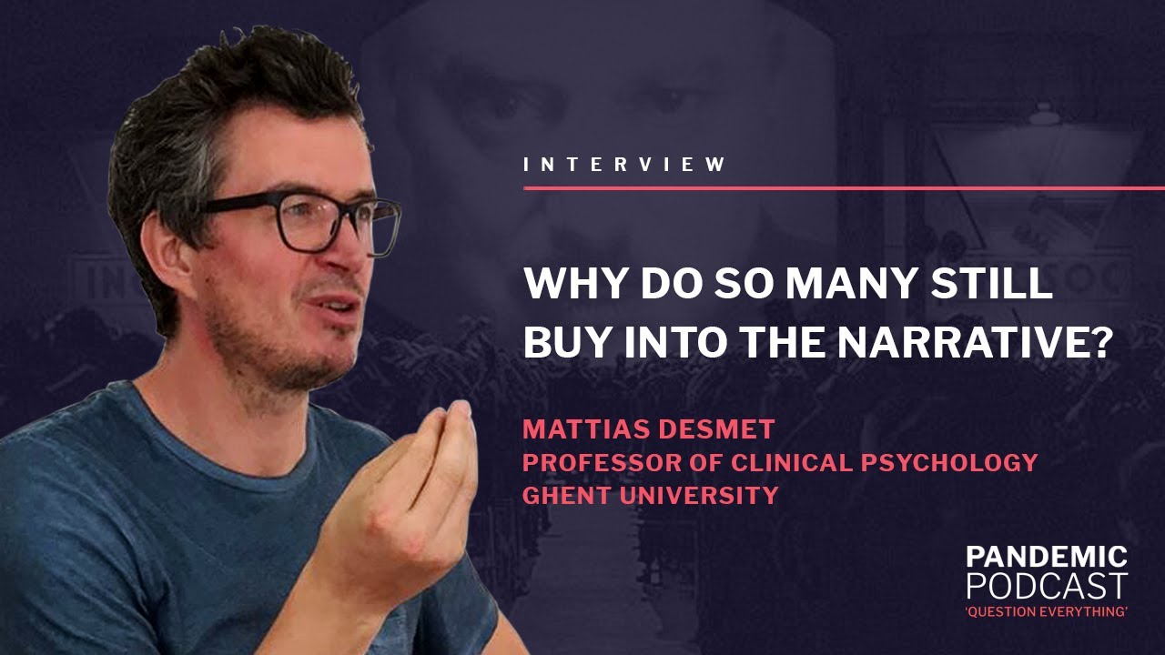 Mattias Desmet: WHY DO SO MANY STILL BUY INTO THE NARRATIVE? #massformation